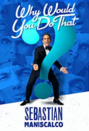 Sebastian Maniscalco: Why Would You Do That? (2016)